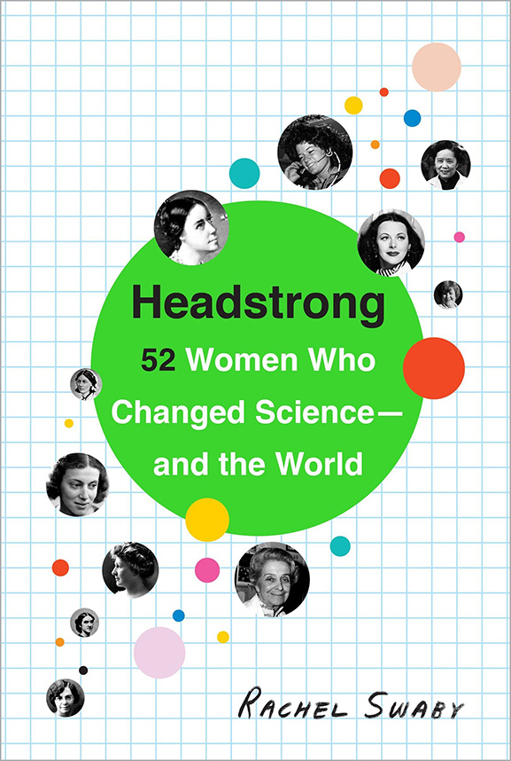 Headstrong: 52 Women Who Changed Science – and The World